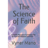 The Science of Faith: Scientific Persuasion To Enhance The Spiritual and Religious Conviction