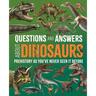 Questions and Answers about Dinosaurs: Prehistory as You've Never Seen It Before