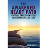 The Awakened Heart Path- Spiritual Transformation, Enlightenment and Love