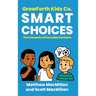 GrowForth Kids Co. Smart Choices: The Economics of Everyday Decisions