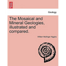 The Mosaical and Mineral Geologies, Illustrated and Compared.