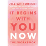 It Begins with You Now: The Workbook