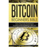 Bitcoin Beginners Bible: How You Can Profit from Trading and Investing in Bitcoin