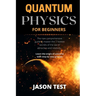 Quantum Physics for Beginners: The new comprehensive guide to master the 7 hidden secrets of the law of attraction and relativity. Learn the origin o