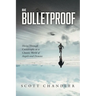 Be Bulletproof: Thrive Through Catastrophe in a Chaotic World of Angels and Demons