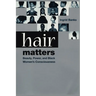 Hair Matters: Beauty, Power, and Black Women's Consciousness