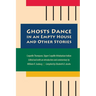 Ghosts Dance in an Empty House and Other Stories