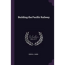 Building the Pacific Railway