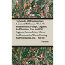 Cyclopedia Of Engineering: A General Reference Work On Steam Boilers, Pumps, Engines, And Turbines, Gas And Oil Engines, Automobiles, Marine And Locom