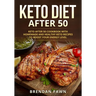 Keto Diet After 50: Keto after 50 Cookbook with Homemade and Healthy Keto Recipes to Boost Your Energy Level