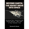Beyond Earth, The Soviet Drive into Space: Decoding Their Satellite and Launch Efforts, 1957-1975: A Very Personal View