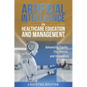 Artificial Intelligence for Healthcare Education and Management: Advancing Equity, Excellence, and Innovation