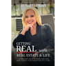 Getting Real with Real Estate and Life: Transform Your Career and Life One Honest Conversation at a Time