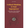 Critical Thinking is Your Superpower: Cultivating Critical Thinking in an AI-Driven World