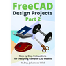 FreeCAD Design Projects - Part 2: Step-by-Step Instructions for Designing Complex CAD Models