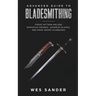 Bladesmithing: Advanced Guide to Bladesmithing: Forge Pattern Welded Damascus Swords, Japanese Blades, and Make Sword Scabbards