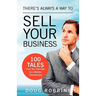 There's Always a Way to Sell Your Business: 100 Tales from the Trenches by a Master Intermediary