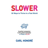 Slower: 50 Ways To Thrive In A Fast World