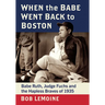 When the Babe Went Back to Boston: Babe Ruth, Judge Fuchs and the Hapless Braves of 1935