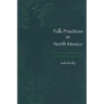 Folk Practices in North Mexico: Birth Customs, Folk Medicine, and Spiritualism in the Laguna Zone