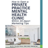 How to Open a Private Practice Mental Health Clinic Within 30 days + Marketing Tips