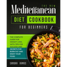 The New Mediterranean Diet Cookbook for Beginners: The Complete Guide for Weight Loss with Tips and Secrets for Burn Fat and Enjoy Your Food