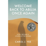 Welcome Back to Abuja Once Again: How I Became a Citizen of the World