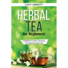 Herbal Tea for Beginners: A Beginner's Guide to Brewing and Enjoying Herbal Teas