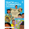 Teach Like a Community Organizer: Practical Tools for Community-Building, Civic Engagement, and Progressive Change
