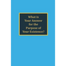 What is your answer for the purpose of your existence?