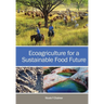 Ecoagriculture for a Sustainable Food Future