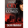 I Won't Cry If Tomorrow Comes