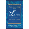 Remembering with Love: Messages of Hope for the First Year of Grieving and Beyond