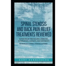Spinal Stenosis and Back Pain Relief Treatments Reviewed: 36 Pain Relief Procedures, Exercises, Alternatives, Gadgets, and Ointments Reviewed by a Spi