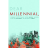 Dear Millennial,: A Compass To Defining Your Unique Purpose, Pursuing A Life Of Fulfillment, And Building A Legacy
