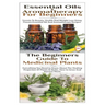Essential Oils & Aromatherapy for Beginners & the Beginners Guide to Medicinal Plants