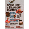 Spring Trout & Strawberry Pancakes: Borrowed Tales, Quirky Cures, Camp Recipes, and the Adirondack Characters who Cooked them Up