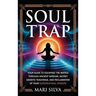 Soul Trap: Your Guide to Escaping the Matrix Through Ancient Wisdom, Secret Gnostic Teachings, and Reclamation of Your Supernatural Powers