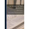 The Word of the Buddha; an Outline of the Ethico-philosophical System of the Buddha in the Words of the Pali Canon, Together With Explanatory Notes