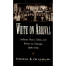 White on Arrival: Italians, Race, Color, and Power in Chicago, 1890-1945