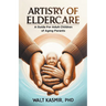 Artistry of Eldercare: A Guide For Adult Children of Aging Parents