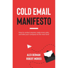 Cold Email Manifesto: How to Contact Anyone, Make More Sales, and Take Your Company to the Next Level