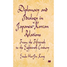 Diplomacy and Ideology in Japanese-Korean Relations: From the Fifteenth to the Eighteenth Century