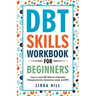 DBT Skills Workbook for Beginners: Easy to Learn DBT Skills for Managing Anxiety, Depression, Anger, and BPD (Mental Wellness 6)