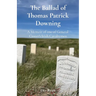 The Ballad of Thomas Patrick Downing: A Memoir of one of General Custer's Irish Cavalrymen