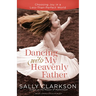 Dancing with My Heavenly Father: Choosing Joy in a Less-Than-Perfect World