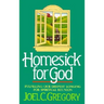 Homesick for God: Fulfilling Our Deepest Longing for Spiritual Reunion