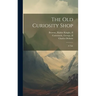 The Old Curiosity Shop: A Tale
