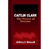 Caitlin Clark: The Power of Dreams