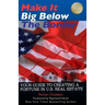 Make it Big Below the Border: Your Guide to Creating a Fortune in U.S. Real Estate